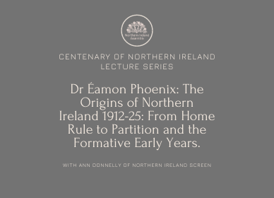 Lecture 1 - The Origins of Northern Ireland 1912-25: From Home Rule to Partition and the Formative Early Years.