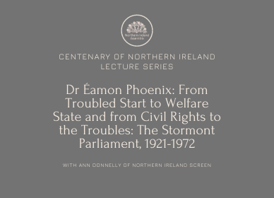 Lecture 4 - From Troubled Start to Welfare State and from Civil Rights to the Troubles: The Stormont Parliament, 1921-1972
