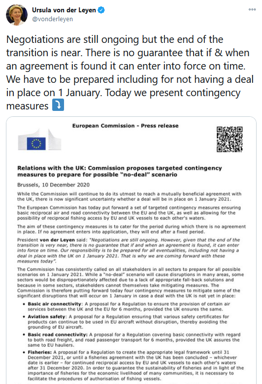 Ursula von der Leyen on Twitter - Negotiations are still ongoing but the end of the transition is near. There is no guarantee that if and when an agreement is found it can enter into force on time. We have to be prepared including for not having a deal in place on 1 January. Today we present contingency measures.