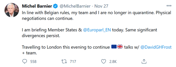 Michel Barnier on Twitter, 27 November 2020 - In line with Belgian rules, my tteam and I are no longer in quarantine. Physical negotiations can continue. I am briefing Member States and @Europarl_EN today. Some significant divergences persist. Travelling to London this evening to continue talks.