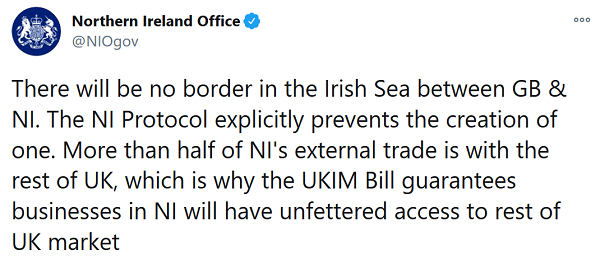 Northern Ireland Office on Twitter - There will be no border in the Irish Sea between GB & NI. The NI Protocol explicitly prevents the creation of one. More than half of NI's external trade is with the rest of UK, which is why the UKIM Bill guarantees businesses in NI will have unfettered access to rest of UK Market